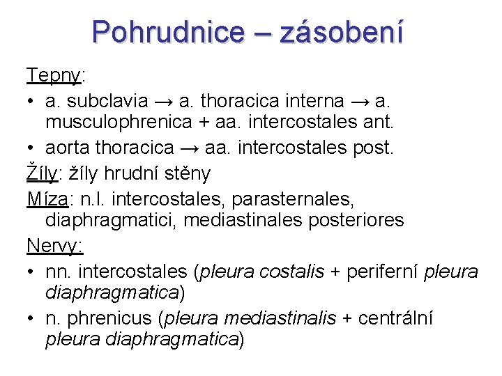 Pohrudnice – zásobení Tepny: • a. subclavia → a. thoracica interna → a. musculophrenica Pohrudnice – zásobení Tepny: • a. subclavia → a. thoracica interna → a. musculophrenica