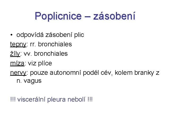 Poplicnice – zásobení • odpovídá zásobení plic tepny: rr. bronchiales žíly: vv. bronchiales míza: Poplicnice – zásobení • odpovídá zásobení plic tepny: rr. bronchiales žíly: vv. bronchiales míza: