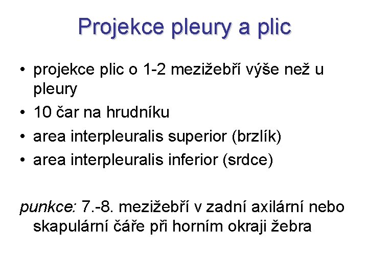Projekce pleury a plic • projekce plic o 1 -2 mezižebří výše než u Projekce pleury a plic • projekce plic o 1 -2 mezižebří výše než u