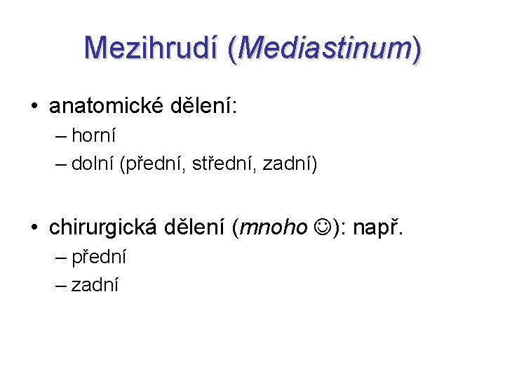 Mezihrudí (Mediastinum) • anatomické dělení: – horní – dolní (přední, střední, zadní) • chirurgická Mezihrudí (Mediastinum) • anatomické dělení: – horní – dolní (přední, střední, zadní) • chirurgická
