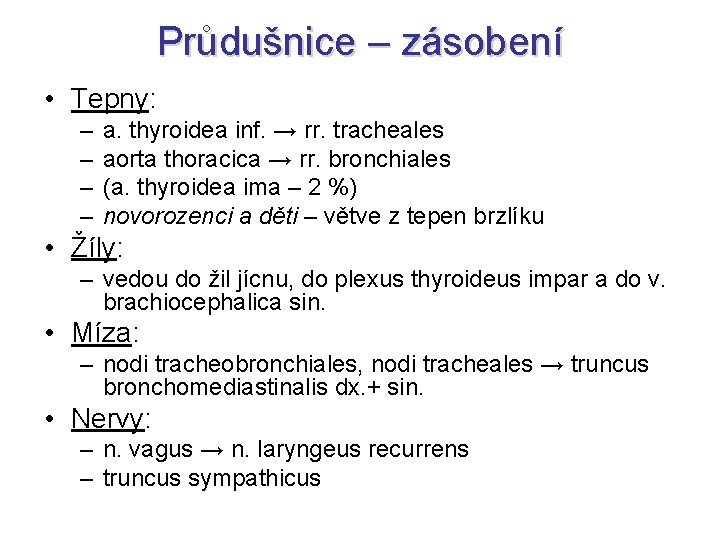 Průdušnice – zásobení • Tepny: – – a. thyroidea inf. → rr. tracheales aorta Průdušnice – zásobení • Tepny: – – a. thyroidea inf. → rr. tracheales aorta