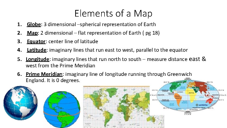 Elements of a Map 1. 2. 3. 4. Globe: 3 dimensional –spherical representation of