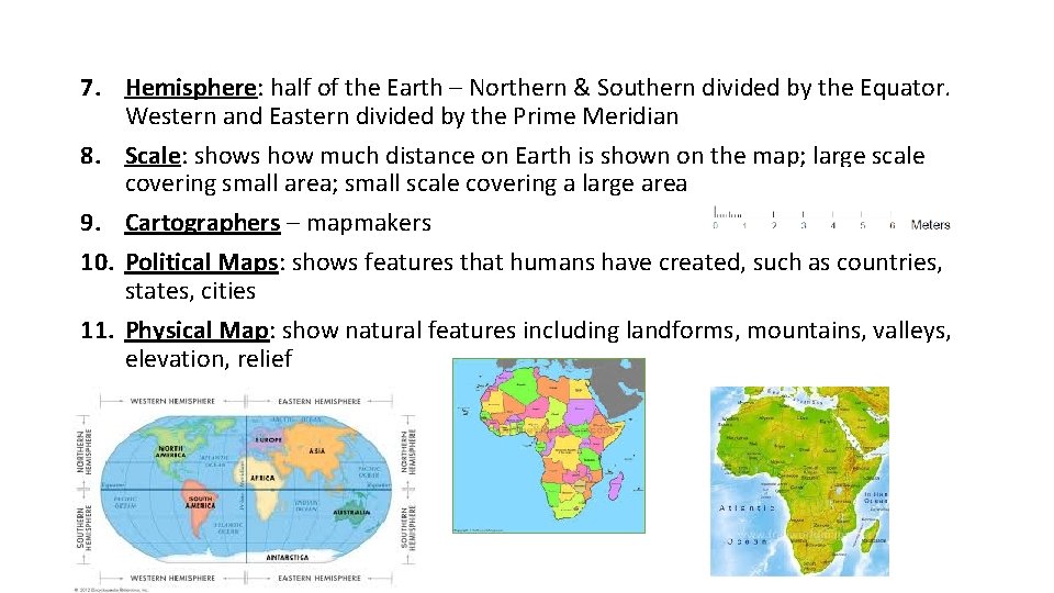 7. Hemisphere: half of the Earth – Northern & Southern divided by the Equator.