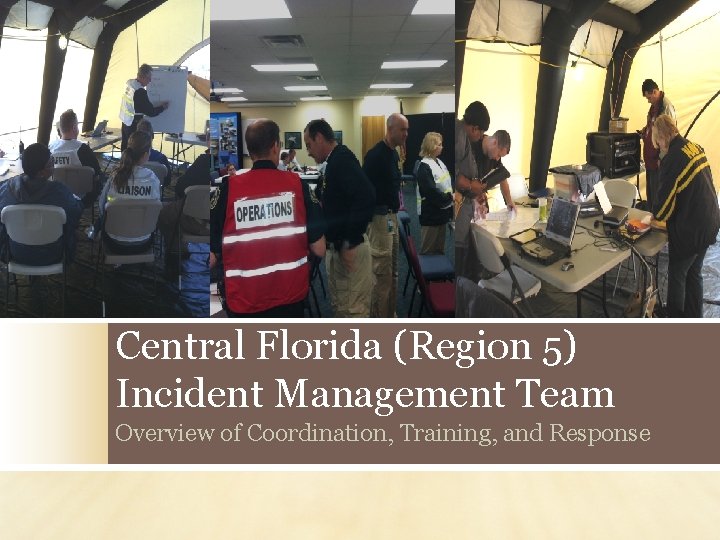 Central Florida (Region 5) Incident Management Team Overview of Coordination, Training, and Response 