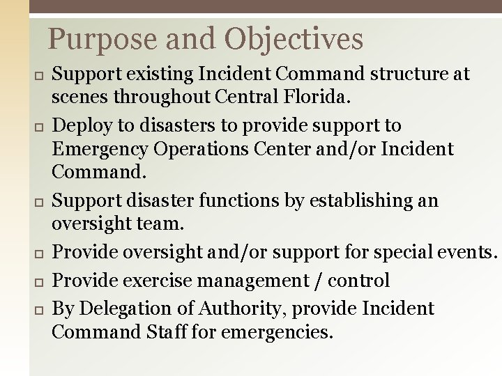 Purpose and Objectives Support existing Incident Command structure at scenes throughout Central Florida. Deploy