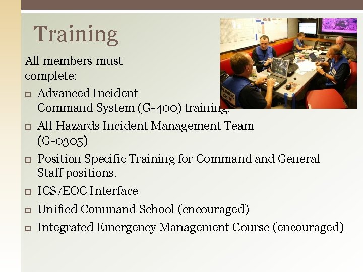 Training All members must complete: Advanced Incident Command System (G-400) training. All Hazards Incident