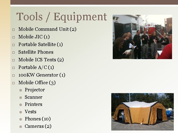 Tools / Equipment Mobile Command Unit (2) Mobile JIC (1) Portable Satellite (1) Satellite