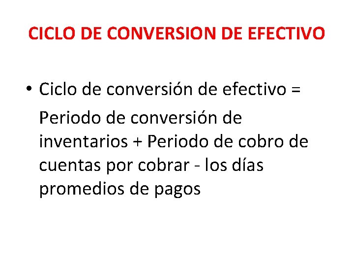 CICLO DE CONVERSION DE EFECTIVO • Ciclo de conversión de efectivo = Periodo de CICLO DE CONVERSION DE EFECTIVO • Ciclo de conversión de efectivo = Periodo de