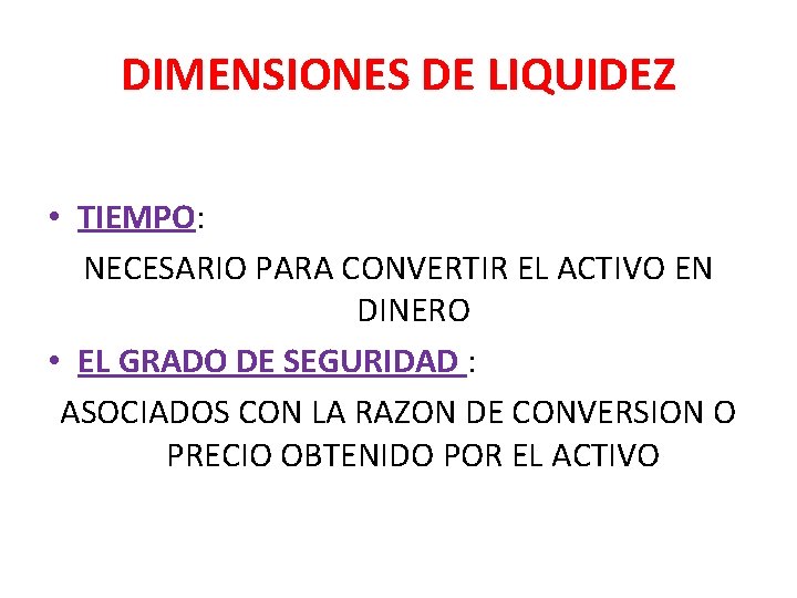 DIMENSIONES DE LIQUIDEZ • TIEMPO: NECESARIO PARA CONVERTIR EL ACTIVO EN DINERO • EL DIMENSIONES DE LIQUIDEZ • TIEMPO: NECESARIO PARA CONVERTIR EL ACTIVO EN DINERO • EL
