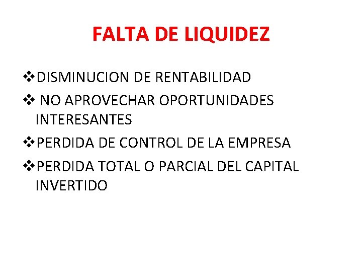 FALTA DE LIQUIDEZ v. DISMINUCION DE RENTABILIDAD v NO APROVECHAR OPORTUNIDADES INTERESANTES v. PERDIDA FALTA DE LIQUIDEZ v. DISMINUCION DE RENTABILIDAD v NO APROVECHAR OPORTUNIDADES INTERESANTES v. PERDIDA