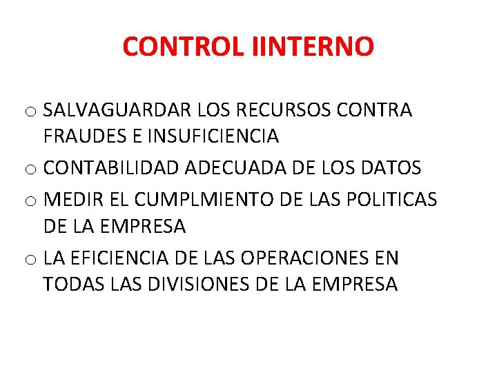 CONTROL IINTERNO o SALVAGUARDAR LOS RECURSOS CONTRA FRAUDES E INSUFICIENCIA o CONTABILIDAD ADECUADA DE CONTROL IINTERNO o SALVAGUARDAR LOS RECURSOS CONTRA FRAUDES E INSUFICIENCIA o CONTABILIDAD ADECUADA DE