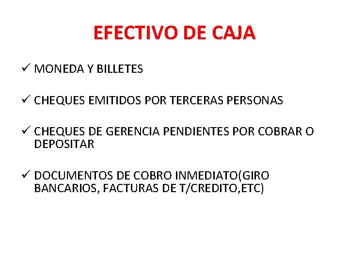 EFECTIVO DE CAJA ü MONEDA Y BILLETES ü CHEQUES EMITIDOS POR TERCERAS PERSONAS ü EFECTIVO DE CAJA ü MONEDA Y BILLETES ü CHEQUES EMITIDOS POR TERCERAS PERSONAS ü