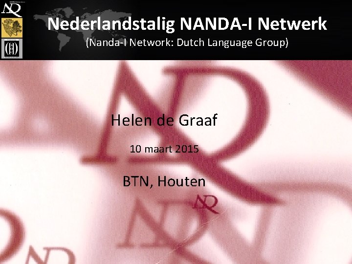 Nederlandstalig NANDA-I Netwerk (Nanda-I Network: Dutch Language Group) Helen de Graaf 10 maart 2015