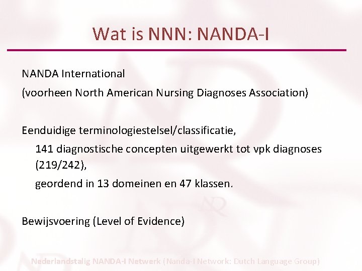 Wat is NNN: NANDA-I NANDA International (voorheen North American Nursing Diagnoses Association) Eenduidige terminologiestelsel/classificatie,