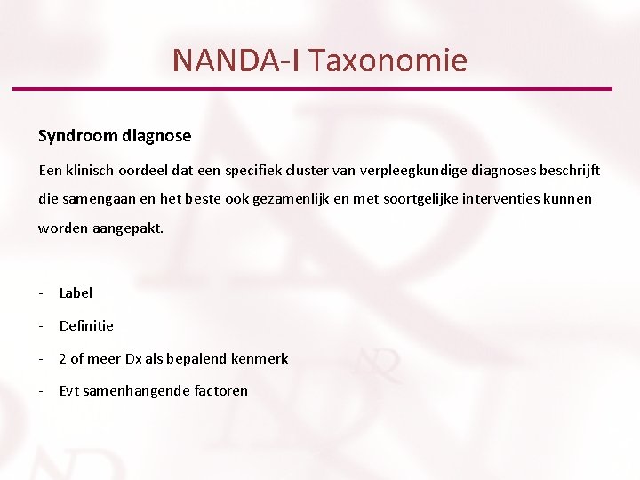 NANDA-I Taxonomie Syndroom diagnose Een klinisch oordeel dat een specifiek cluster van verpleegkundige diagnoses