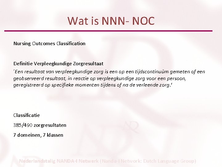 Wat is NNN- NOC Nursing Outcomes Classification Definitie Verpleegkundige Zorgresultaat ´Een resultaat van verpleegkundige