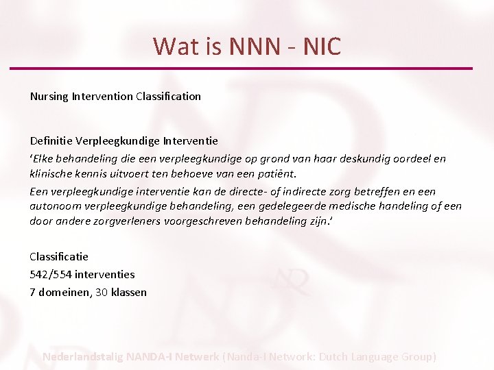 Wat is NNN - NIC Nursing Intervention Classification Definitie Verpleegkundige Interventie ‘Elke behandeling die