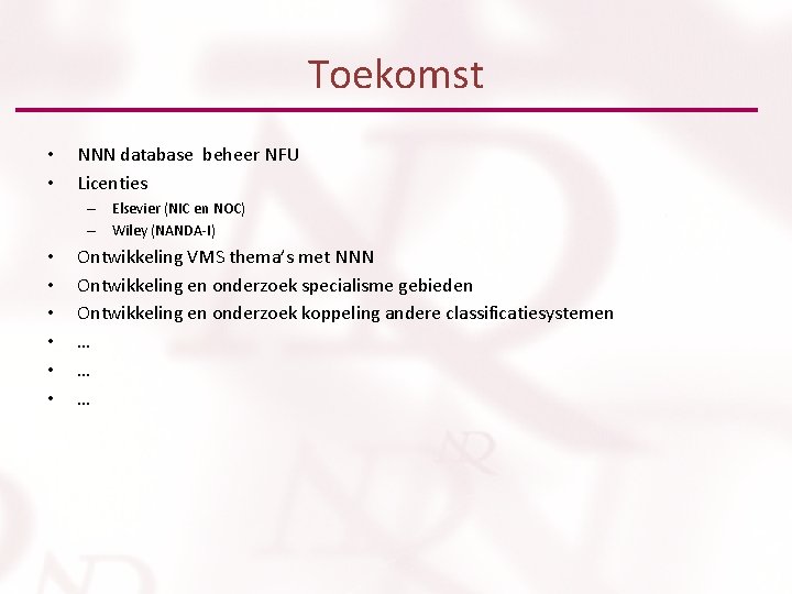 Toekomst • • NNN database beheer NFU Licenties – Elsevier (NIC en NOC) –