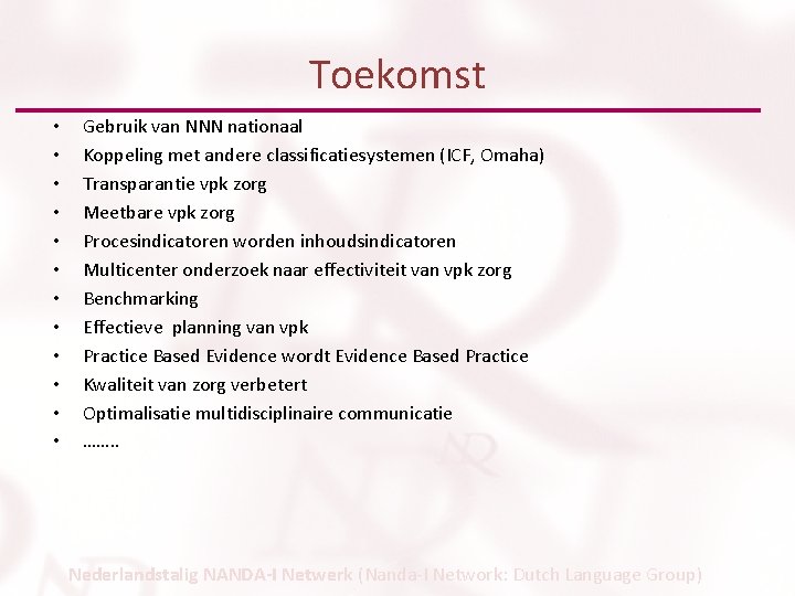 Toekomst • • • Gebruik van NNN nationaal Koppeling met andere classificatiesystemen (ICF, Omaha)