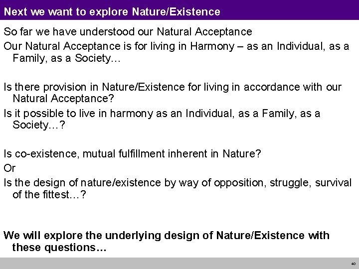 Next we want to explore Nature/Existence So far we have understood our Natural Acceptance
