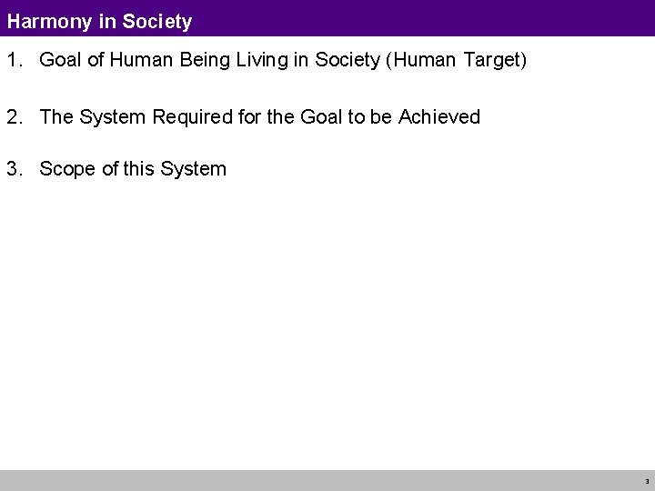Harmony in Society 1. Goal of Human Being Living in Society (Human Target) 2.