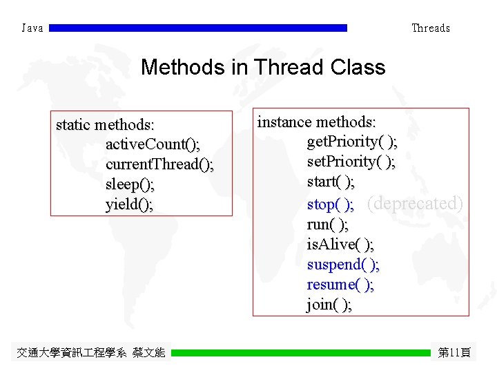 Java Threads Methods in Thread Class static methods: active. Count(); current. Thread(); sleep(); yield();