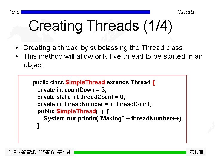 Java Threads Creating Threads (1/4) • Creating a thread by subclassing the Thread class