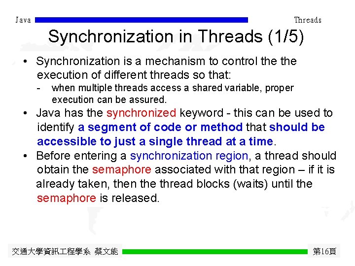 Java Threads Synchronization in Threads (1/5) • Synchronization is a mechanism to control the