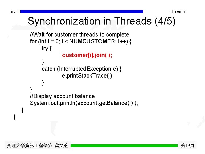 Java Threads Synchronization in Threads (4/5) //Wait for customer threads to complete for (int