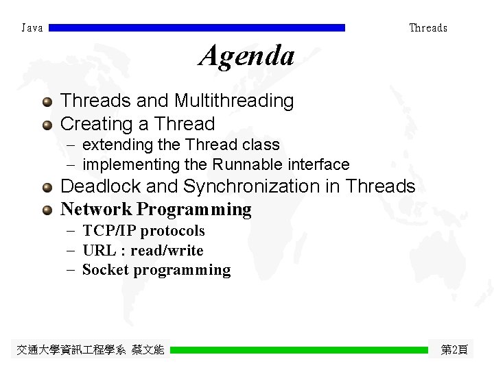 Java Threads Agenda Threads and Multithreading Creating a Thread - extending the Thread class