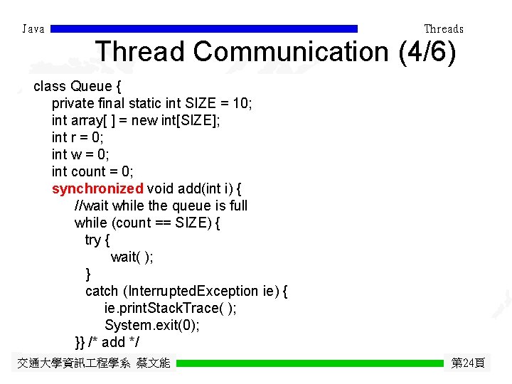 Java Threads Thread Communication (4/6) class Queue { private final static int SIZE =