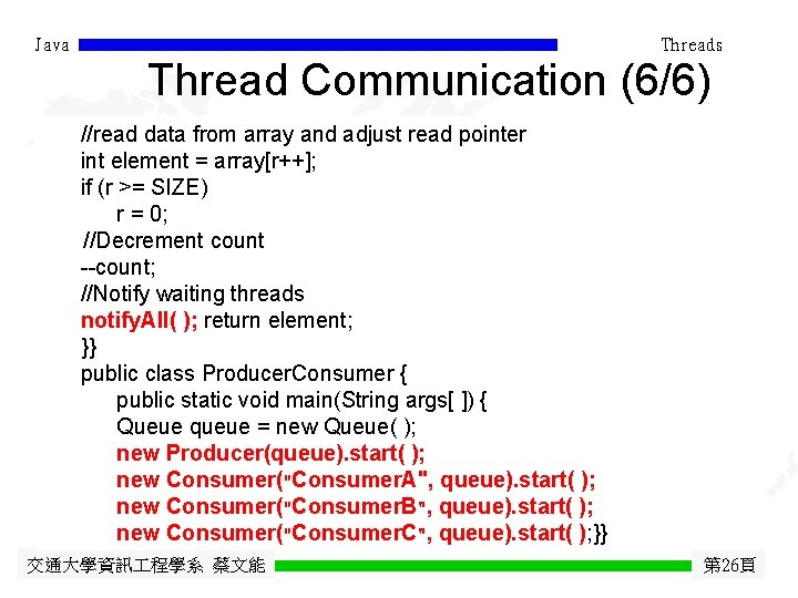 Java Threads Thread Communication (6/6) //read data from array and adjust read pointer int