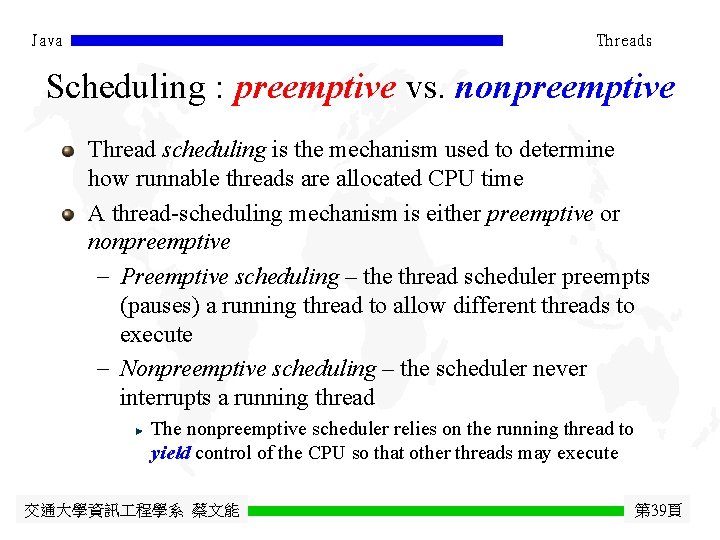 Java Threads Scheduling : preemptive vs. nonpreemptive Thread scheduling is the mechanism used to