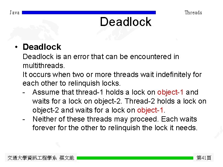 Java Threads Deadlock • Deadlock is an error that can be encountered in multithreads.