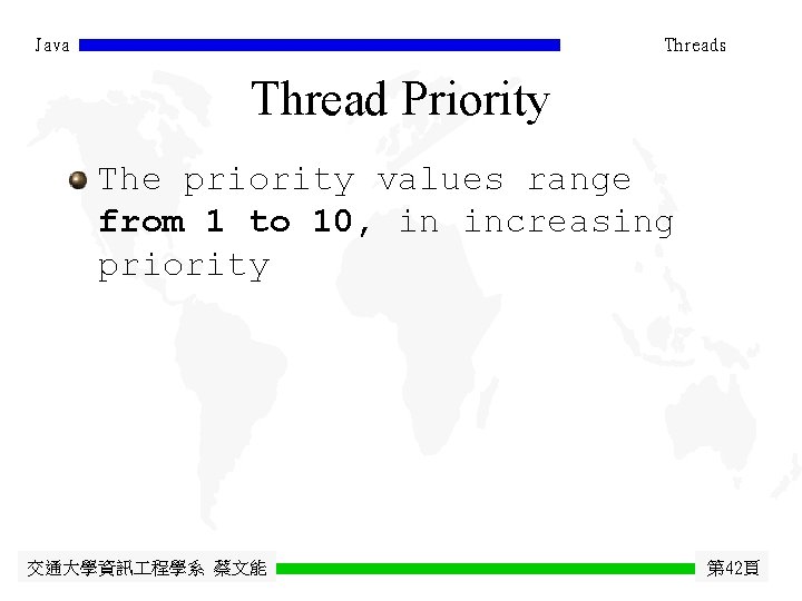 Java Threads Thread Priority The priority values range from 1 to 10, in increasing