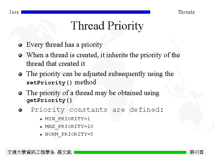 Java Threads Thread Priority Every thread has a priority When a thread is created,