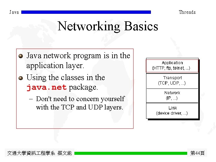Java Threads Networking Basics Java network program is in the application layer. Using the