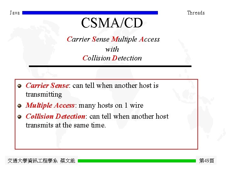 Java CSMA/CD Threads Carrier Sense Multiple Access with Collision Detection Carrier Sense: can tell