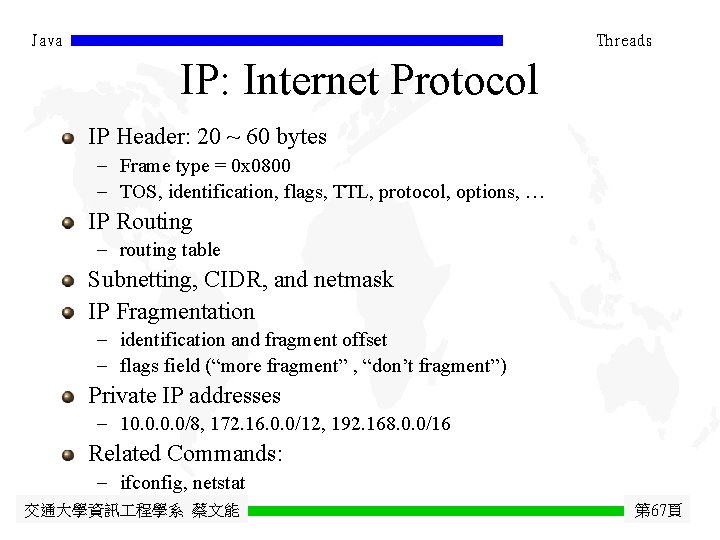 Java Threads IP: Internet Protocol IP Header: 20 ~ 60 bytes - Frame type