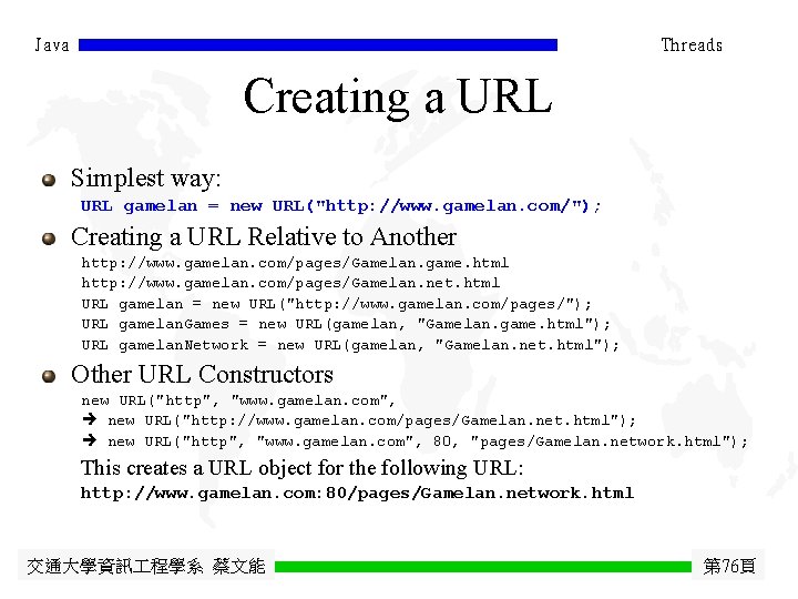 Java Threads Creating a URL Simplest way: URL gamelan = new URL("http: //www. gamelan.