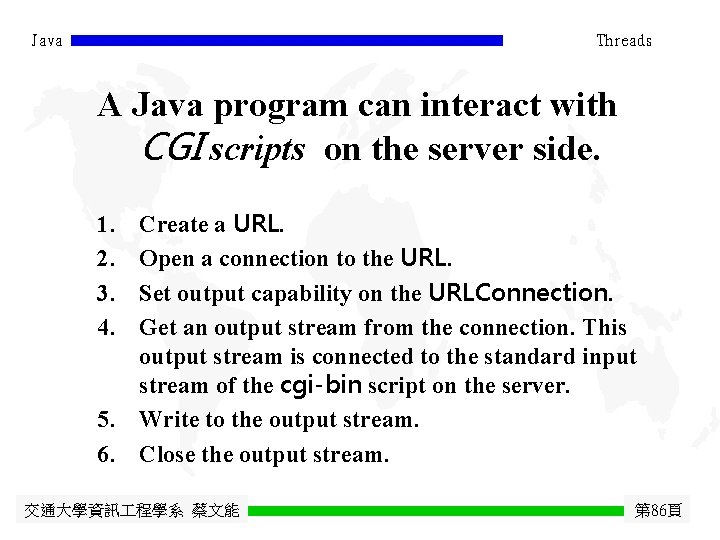 Java Threads A Java program can interact with CGI scripts on the server side.