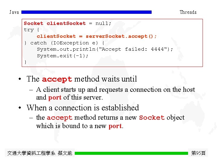 Java Threads Socket client. Socket = null; try { client. Socket = server. Socket.