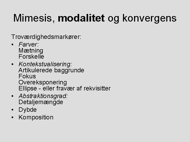 Mimesis, modalitet og konvergens Troværdighedsmarkører: • Farver: Mætning Forskelle • Kontekstualisering: Artikulerede baggrunde Fokus