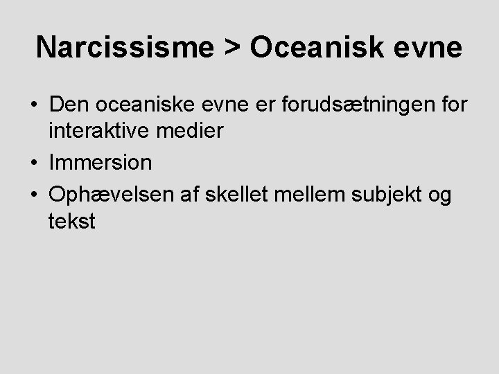 Narcissisme > Oceanisk evne • Den oceaniske evne er forudsætningen for interaktive medier •