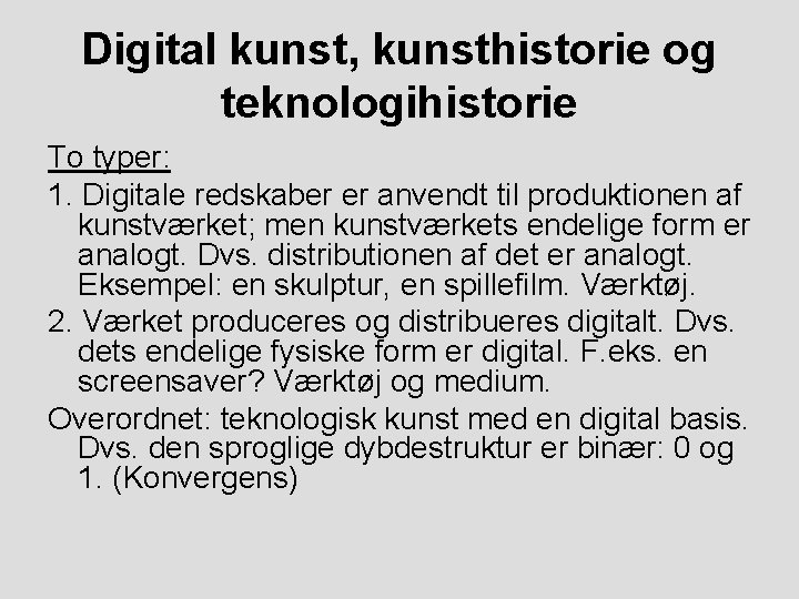 Digital kunst, kunsthistorie og teknologihistorie To typer: 1. Digitale redskaber er anvendt til produktionen