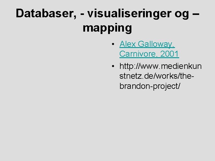 Databaser, - visualiseringer og – mapping • Alex Galloway, Carnivore, 2001 • http: //www.