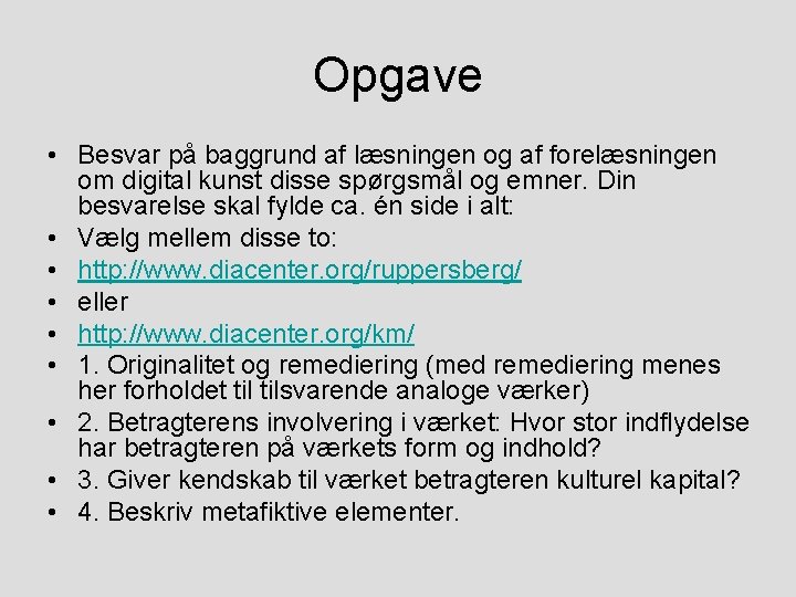 Opgave • Besvar på baggrund af læsningen og af forelæsningen om digital kunst disse