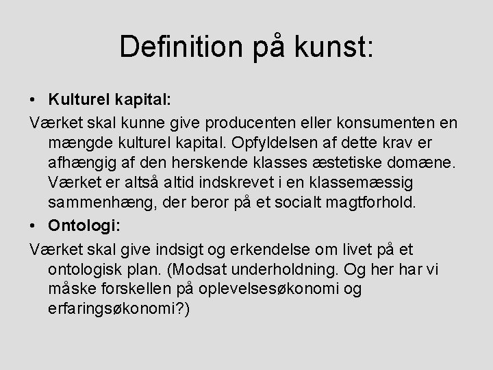 Definition på kunst: • Kulturel kapital: Værket skal kunne give producenten eller konsumenten en