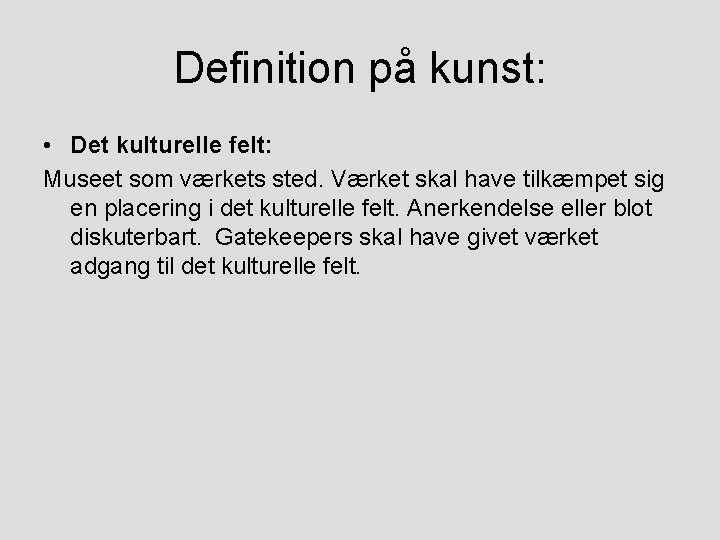 Definition på kunst: • Det kulturelle felt: Museet som værkets sted. Værket skal have