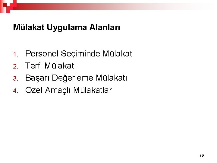 Mülakat Uygulama Alanları 1. 2. 3. 4. Personel Seçiminde Mülakat Terfi Mülakatı Başarı Değerleme